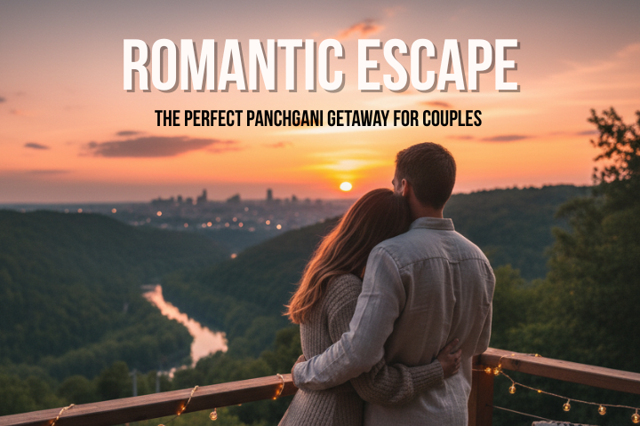 A Romantic Escape: The Perfect Panchgani Getaway for Couples