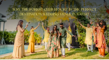 Why The Forest Club Resort is the Perfect Destination-Wedding Venue in Karjat