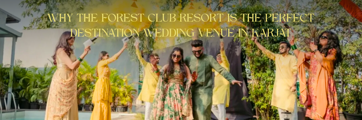 Why The Forest Club Resort is the Perfect Destination-Wedding Venue in Karjat