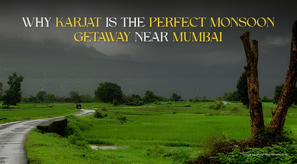 Why Karjat Is the Perfect Monsoon Getaway Near Mumbai