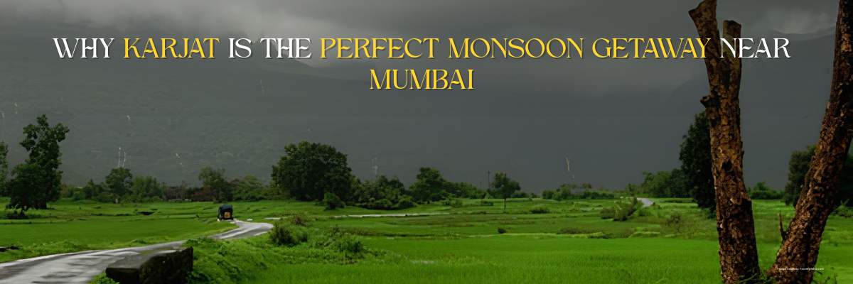Why Karjat Is the Perfect Monsoon Getaway Near Mumbai