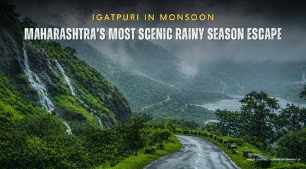 Igatpuri in Monsoon: Maharashtra’s Most Scenic Rainy Season Escape