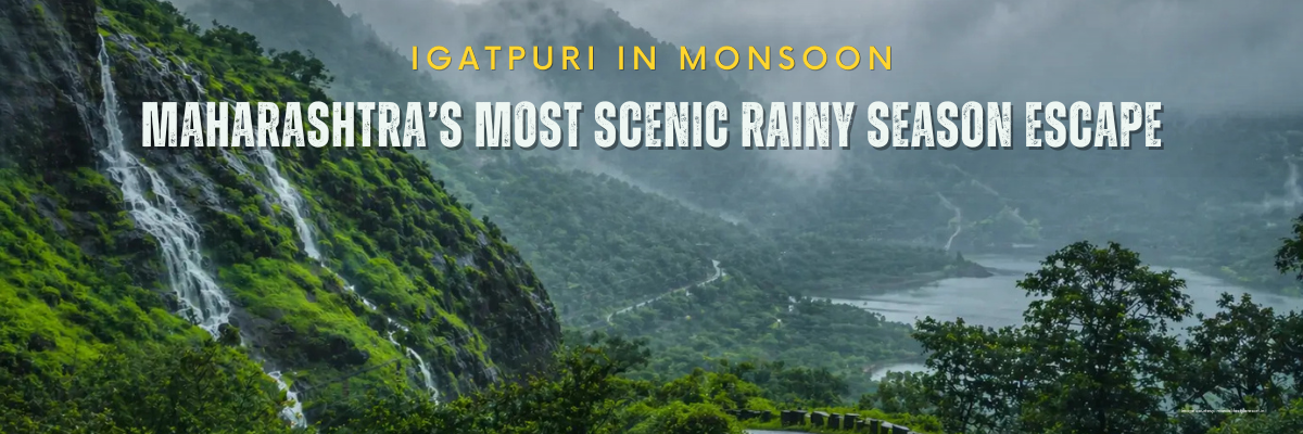 Igatpuri in Monsoon: Maharashtra’s Most Scenic Rainy Season Escape